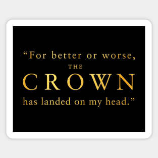 "For better or worse, The Crown has landed on my head." (Gold Emboss) Sticker